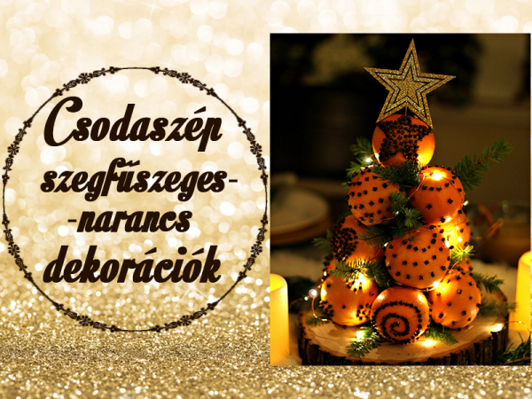 Így varázsolj karácsonyi illatot az otthonodba gyertya nélkül! - Csodaszép szegfűszeges narancs dekorációk