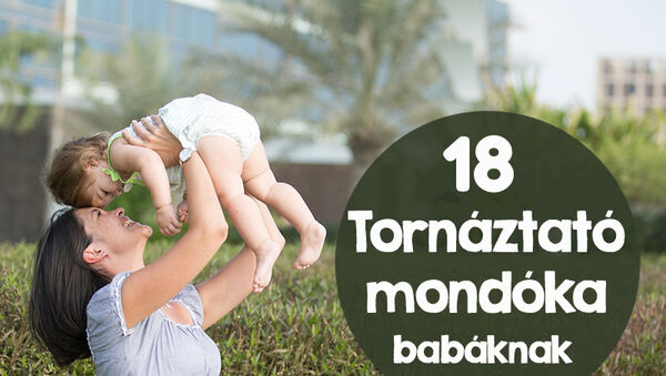 Így tornáztasd meg a kisbabádat mondókákkal! 18 ismert mondóka és a hozzájuk kapcsolódó mozgás