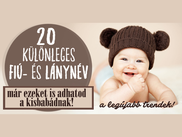 20 különleges fiúnév és lánynév, ami 2017-ben már adható a babáknak Magyarországon - Milyen neveket fogadott el és utasított vissza a Nyelvtudományi Intézet?