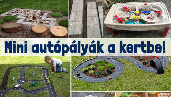 Így építs autópályát a kertben a gyereknek! 8 szuper ötlet ügyes kezű apukáknak - Fotókkal, leírással
