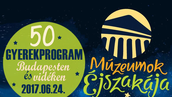 Múzeumok éjszakája 2017 - 50 kihagyhatatlan gyermekprogram Budapesten és vidéken