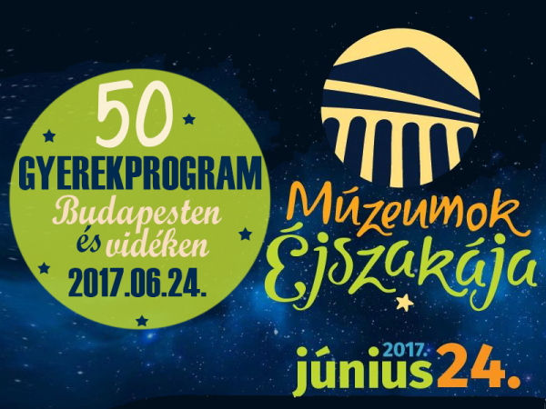 Múzeumok éjszakája 2017 - 50 kihagyhatatlan gyermekprogram Budapesten és vidéken