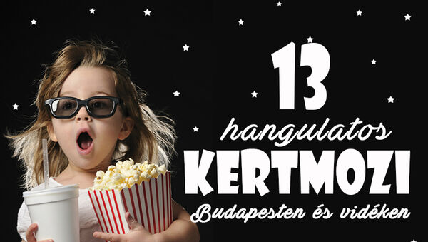 Kertmozik Budapesten és vidéken 2017: 13 hangulatos hely, ahol a szabad ég alatt mozizhatsz! Gyerekkel is jó program