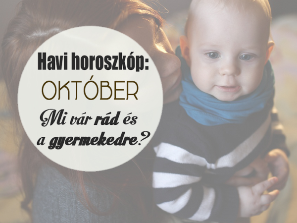 Havi horoszkóp októberre szülőknek és gyermekeknek - Milyen változásokra, nehézségekre, örömökre készülj fel októberben? 