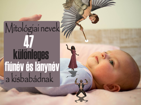 Babanevek: 47 különleges fiúnév és lánynév, amit adhatsz a kisbabádnak! - Mitológiai nevek és jelentésük