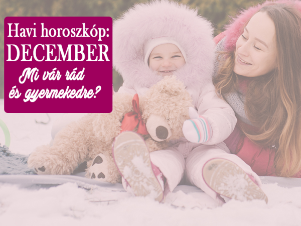 Havi horoszkóp decemberre szülőknek, gyerekeknek - Milyen változásokat hoz 2017 utolsó hónapja neked és gyermekednek?