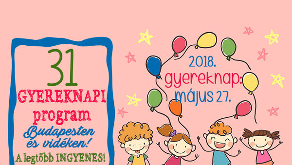 Gyermeknapi programok 2018: 31 szuper program Budapesten és vidéken, ahova vidd el a gyereket a hétvégén!