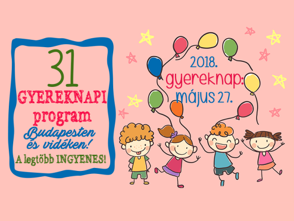 Gyermeknapi programok 2018: 31 szuper program Budapesten és vidéken, ahova vidd el a gyereket a hétvégén!