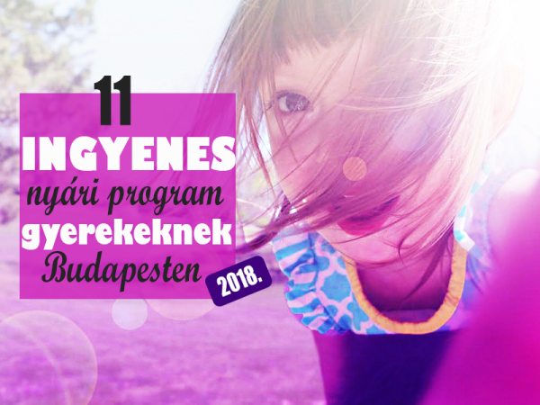 11 ingyenes gyerekprogram Budapesten, amit vétek lenne kihagyni idén nyáron! - Ide menjetek a nyári szünetben