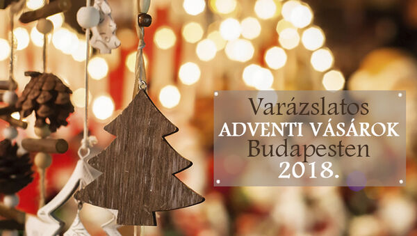Adventi vásár 2018: 9 varázslatos hely Budapesten, ahova idén mindenképpen vidd el a gyereket! 