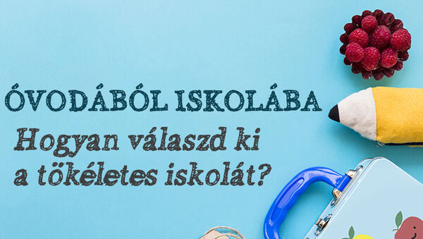 Iskolaválasztás: Ezeket is vedd figyelembe, ha óvodás gyermekednek iskolát keresel - Egy anyuka tapasztalatai
