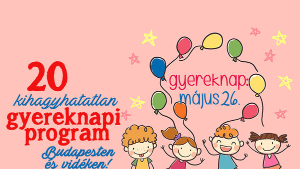 Gyermeknap 2019: 20 kihagyhatatlan gyereknapi program Budapesten és vidéken, ahova vidd el a gyereket!