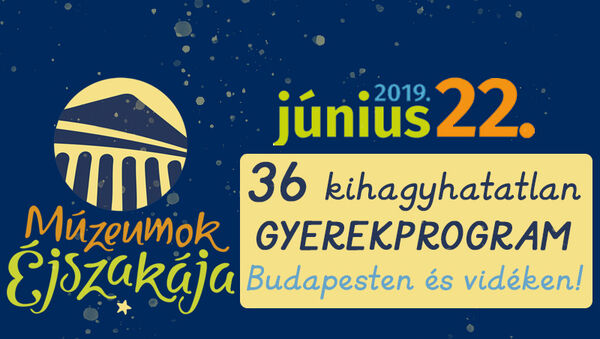 Múzeumok éjszakája 2019: 36 különleges program gyerekeknek és felnőtteknek! - Budapesti és vidéki helyszínek