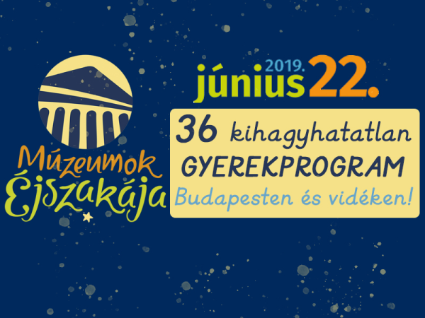 Múzeumok éjszakája 2019: 36 különleges program gyerekeknek és felnőtteknek! - Budapesti és vidéki helyszínek