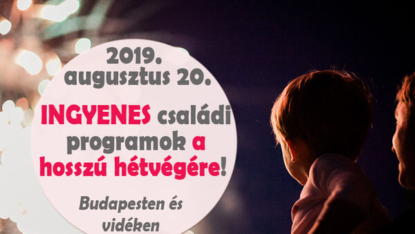 Augusztus 20-i ingyenes programok 2019: 37 szuper családi program a hosszú hétvégére Budapesten és vidéken