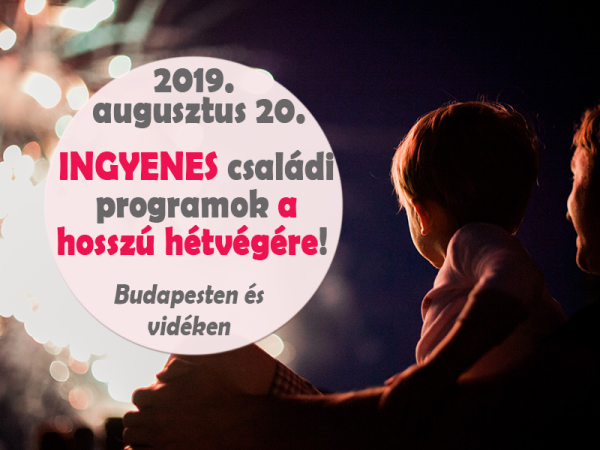 Augusztus 20-i ingyenes programok 2019: 37 szuper családi program a hosszú hétvégére Budapesten és vidéken