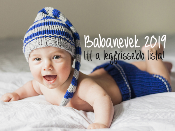 Babanevek 2019: A legfrissebb lista! - 27 különleges lánynév és 15 fiúnév, amit októbertől már adhatsz a babának