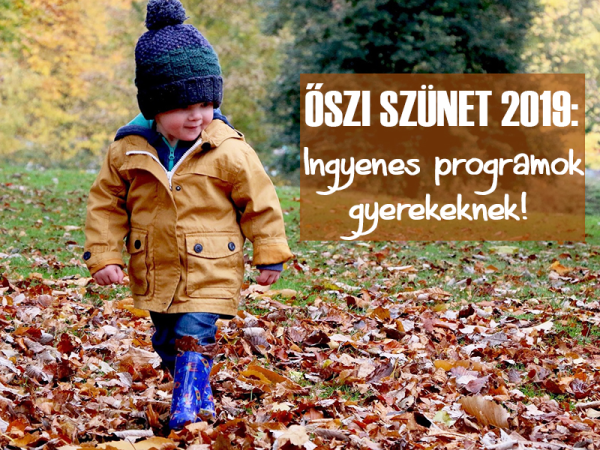 Őszi szünet 2019: 19 szuper ingyenes program gyerekeknek Budapesten és vidéken - Kicsiknek és nagyobbaknak is!