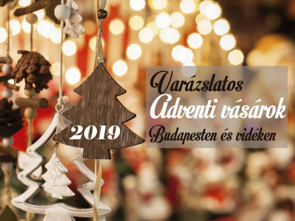 Adventi vásár 2019: Varázslatos adventi vásárok Budapesten és vidéken, ahova vidd el a gyereket!