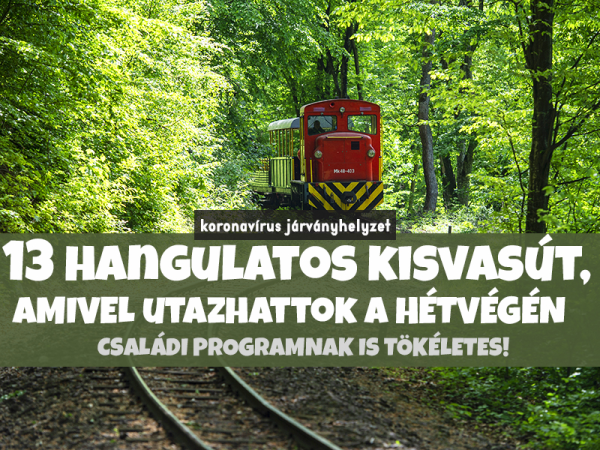 Kisvasutak Magyarországon 2020: 13 hangulatos kisvasút, amivel már utazhattok a hétvégén! - Erre figyelj, ha mennétek