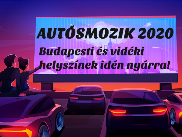 Autósmozi 2020: 4+ szuper autósmozi Budapesten és vidéken, amit próbáljatok ki idén nyáron