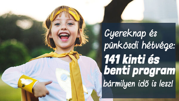 Gyereknap és pünkösdi hosszú hétvége 2020: 141 kinti és benti program, amit imádni fog a gyerek!