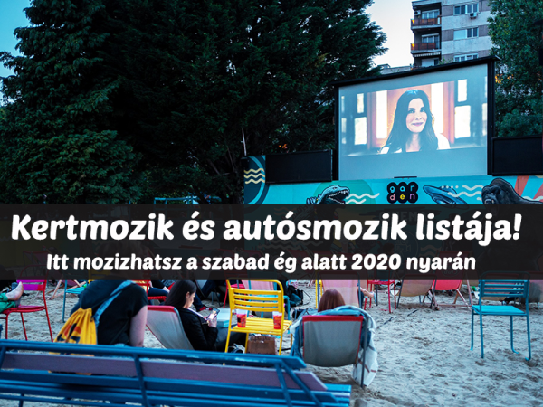 Kertmozik és autósmozik 2020: Itt mozizhatsz a szabad ég alatt idén nyáron! - Budapesti és vidéki helyszínek