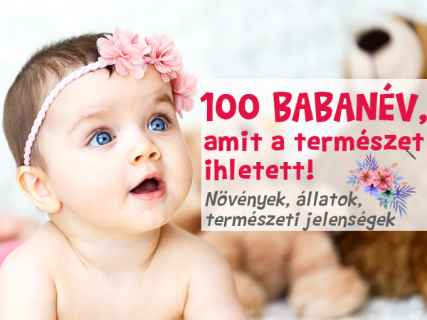 Babanevek: 100 különleges fiúnév és lánynév, amit a természet ihletett - Virágnevek, állatnevek, természeti jelenségek