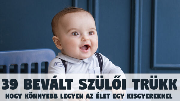 39 bevált szülői trükk a mindennapokra: Így könnyítsd meg az életed, ha kisgyereket nevelsz