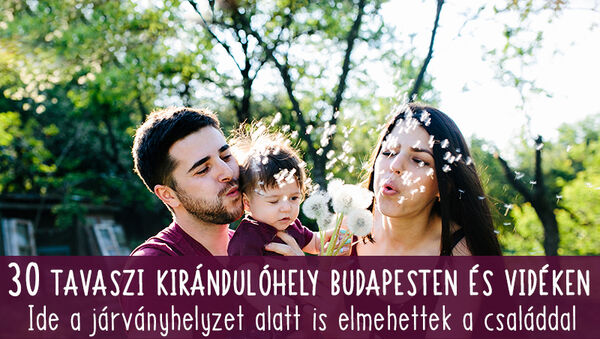 A legszebb tavaszi kirándulóhelyek Budapesten és vidéken: 30 hely, ahova a járványhelyzet alatt is elmehetsz a gyerekkel