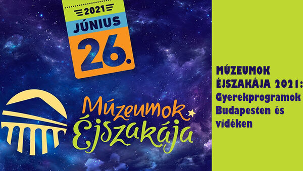 Múzeumok éjszakája 2021: 40 kihagyhatatlan gyerekprogram Budapesten és vidéken!