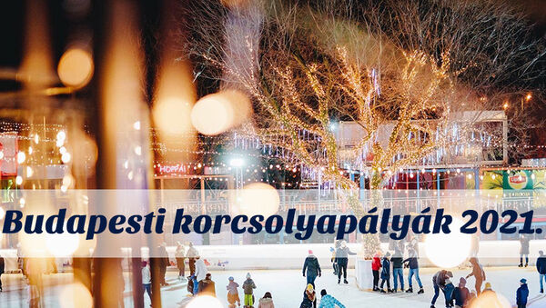 Korcsolyapályák Budapesten 2021: 15 jégpálya, ahol idén várják a kicsiket és nagyokat - Kültéri és beltéri koripályák