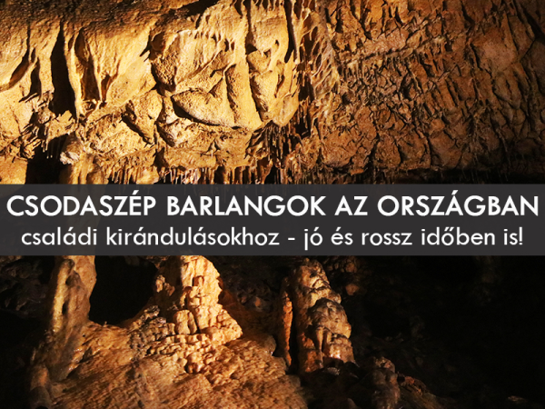 Barlangok az országban: 21 csodaszép barlang, ahova vidd el a gyereket! - Kánikulában és esőben is jó program