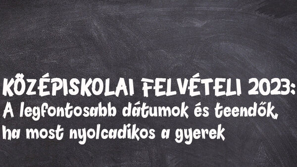 Középiskolai felvételi 2023: Ezek a legfontosabb dátumok, ha most nyolcadikos a gyermeked - Mi változott az eljárásban?