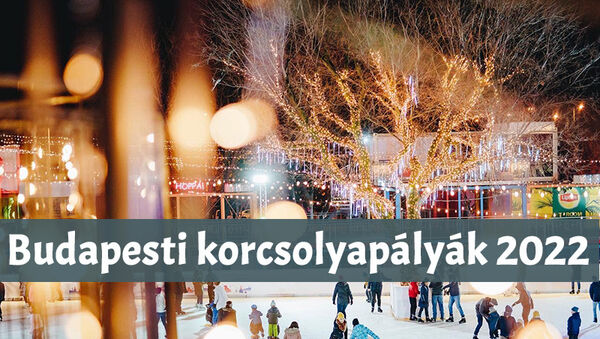 Korcsolyapályák Budapesten 2022: 20 jégpálya, ahova mehettek korizni - Ingyenes és belépőjegyes jégpályák