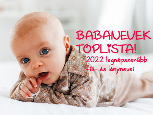 Babanevek toplista: A 100 legnépszerűbb újszülött fiúnév és lánynév 2022-ben, a Statisztikai Hivatal adatai szerint