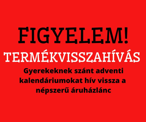 Termékvisszahívás! Ne engedd a gyerekednek, hogy egyen ezekből az adventi kalendáriumokból!