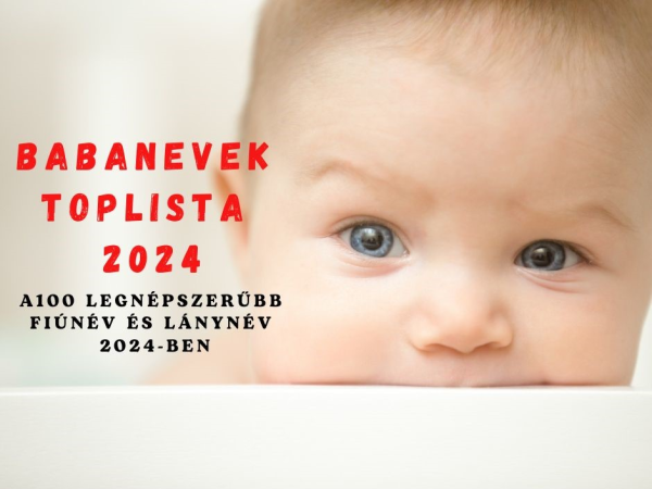 Babanevek toplista 2024: A 100 legnépszerűbb fiúnév és lánynév 2024-ben