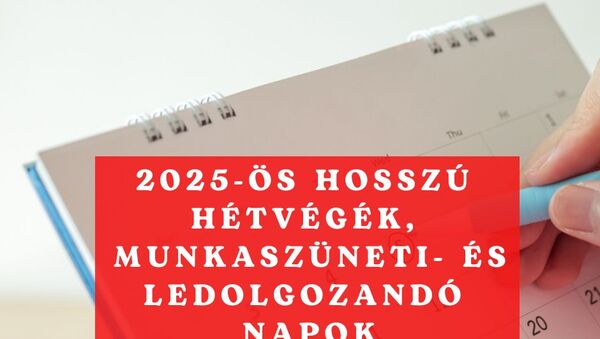 2025. munkaszüneti napok, hosszú hétvégék, ledolgozandó szombatok