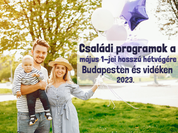 Majális 2023: Családi programok a május elsejei hosszú hétvégére Budapesten és vidéken - Ide vidd el a gyereket!